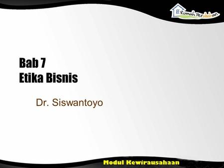 Bab 7 Etika Bisnis Dr. Siswantoyo.
