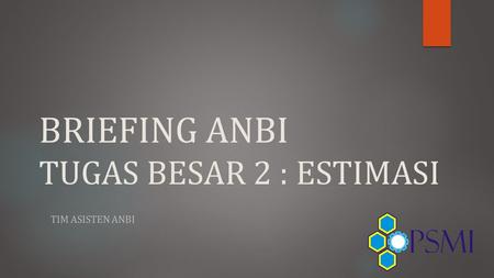 BRIEFING ANBI TUGAS BESAR 2 : ESTIMASI