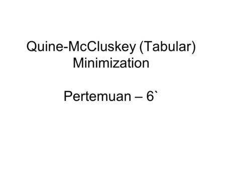 Quine-McCluskey (Tabular) Minimization Pertemuan – 6`
