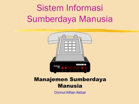 Sistem Informasi Sumberdaya Manusia Manajemen Sumberdaya Manusia Dinnul Alfian Akbar.