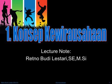 Retno Budi Lestari,SE,M.Si Kewirausahaan1 Lecture Note: Retno Budi Lestari,SE,M.Si.