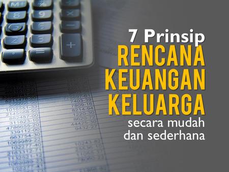 7 Prinsip rencana keuangan keluarga secara mudah dan sederhana.