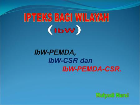 (IbW) IbW-PEMDA, IbW-CSR dan IbW-PEMDA-CSR. Mulyadi Nursi