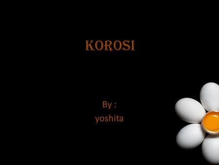 Korosi By : yoshita.