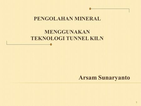 Pengolahan MINERAL menggunakan Teknologi Tunnel Kiln