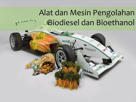 Alat dan Mesin Pengolahan Biodiesel dan Bioethanol
