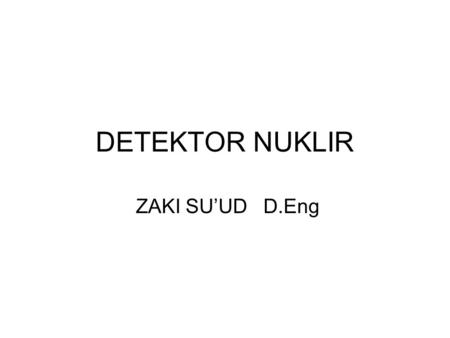 DETEKTOR NUKLIR ZAKI SU’UD D.Eng.