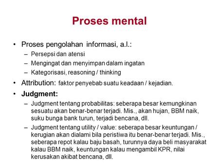 Proses mental Proses pengolahan informasi, a.l.: