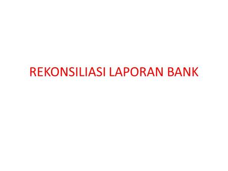 REKONSILIASI LAPORAN BANK