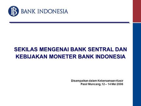 SEKILAS MENGENAI BANK SENTRAL DAN KEBIJAKAN MONETER BANK INDONESIA