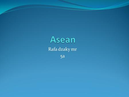 Asean Rafa dzaky mr 5a.