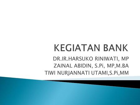 KEGIATAN BANK DR.IR.HARSUKO RINIWATI, MP ZAINAL ABIDIN, S.Pi, MP,M.BA
