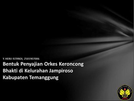 Y. HERU ISTIYADI, 2501907006 Bentuk Penyajian Orkes Keroncong Bhakti di Kelurahan Jampiroso Kabupaten Temanggung.