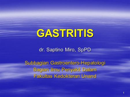 GASTRITIS dr. Saptino Miro, SpPD Subbagian Gastroentero-Hepatologi