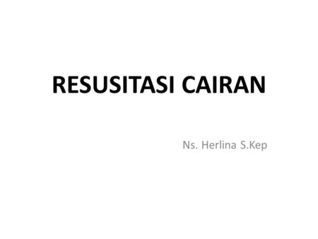 RESUSITASI CAIRAN Ns. Herlina S.Kep.