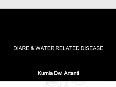 DIARE & WATER RELATED DISEASE Kurnia Dwi Artanti