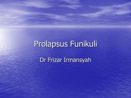 Prolapsus Funikuli Dr Frizar Irmansyah.