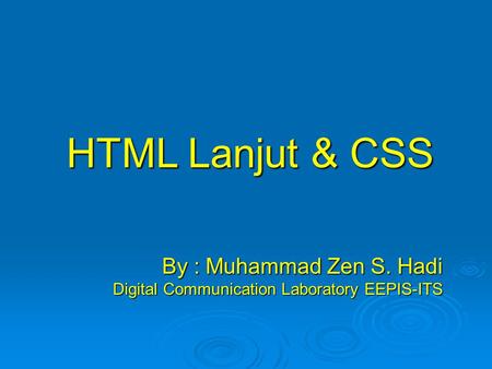 HTML Lanjut & CSS By : Muhammad Zen S. Hadi Digital Communication Laboratory EEPIS-ITS.