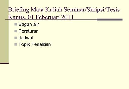 Briefing Mata Kuliah Seminar/Skripsi/Tesis Kamis, 01 Feberuari 2011