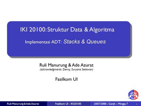 Ruli Manurung & Ade Azurat (acknowledgments: Denny, Suryana Setiawan) ‏ 1 Fasilkom UI Ruli Manurung & Ade AzuratFasilkom UI - IKI20100 IKI 20100: Struktur.