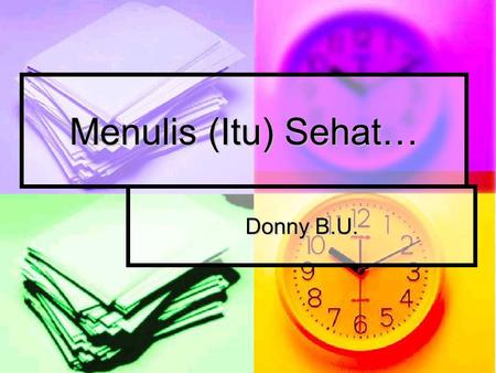 Menulis (Itu) Sehat… Donny B.U..