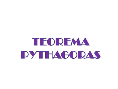 TEOREMA PYTHAGORAS.