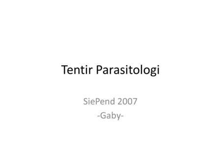 Tentir Parasitologi SiePend 2007 -Gaby-.