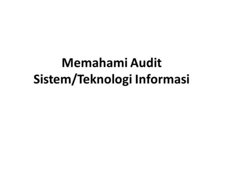 Memahami Audit Sistem/Teknologi Informasi