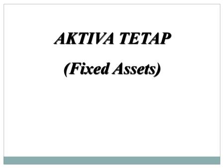 AKTIVA TETAP (Fixed Assets).