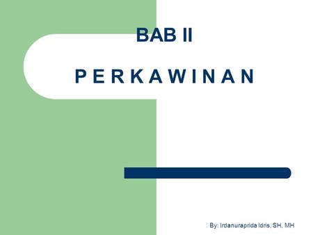 BAB II P E R K A W I N A N By: Irdanuraprida Idris, SH, MH.