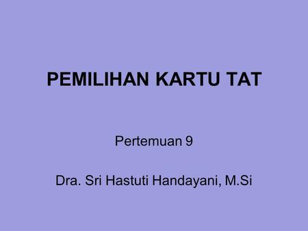 Pertemuan 9 Dra. Sri Hastuti Handayani, M.Si