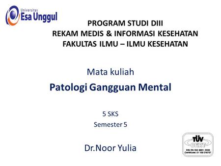 Mata kuliah Patologi Gangguan Mental 5 SKS Semester 5 Dr.Noor Yulia