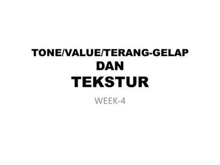 TONE/VALUE/TERANG-GELAP DAN TEKSTUR