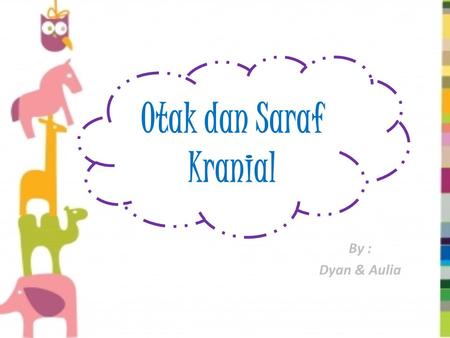 Otak dan Saraf Kranial By : Dyan & Aulia.