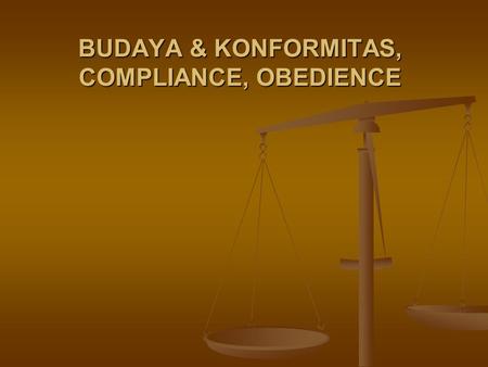BUDAYA & KONFORMITAS, COMPLIANCE, OBEDIENCE