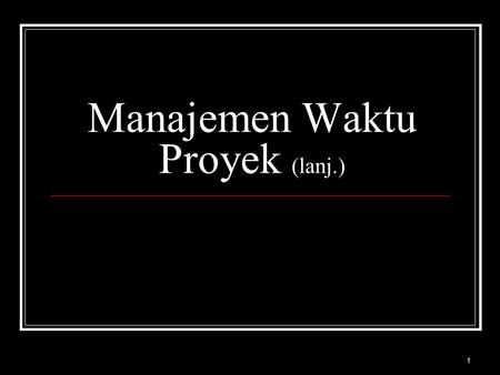 Manajemen Waktu Proyek (lanj.)