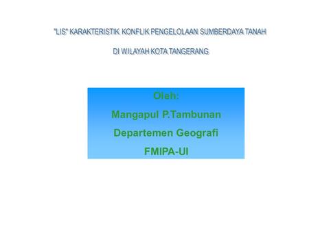 Oleh: Mangapul P.Tambunan Departemen Geografi FMIPA-UI.