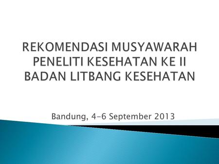 Bandung, 4-6 September 2013. Mengharapkan Badan Litbangkes memfasilitasi APKESI untuk mempersiapkan pendidikan profesi peneliti kesehatan Melakukan pembicaraan.