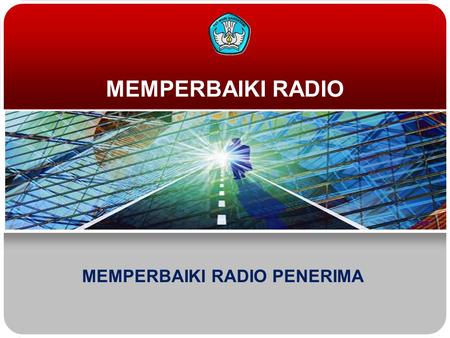 MEMPERBAIKI RADIO MEMPERBAIKI RADIO PENERIMA. Teknologi dan Rekayasa HARYONO PRIYADI - SMK Muhammadiyah 3 Yogyakarta MEMPERBAIKI RADIO GEJALA KERUSAKAN.