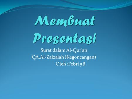 Surat dalam Al-Qur’an QA.Al-Zalzalah (Kegoncangan) Oleh :Febri 5B