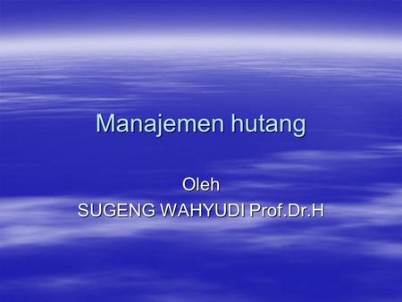 Oleh SUGENG WAHYUDI Prof.Dr.H