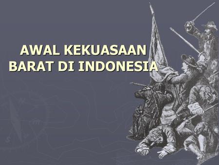 AWAL KEKUASAAN BARAT DI INDONESIA