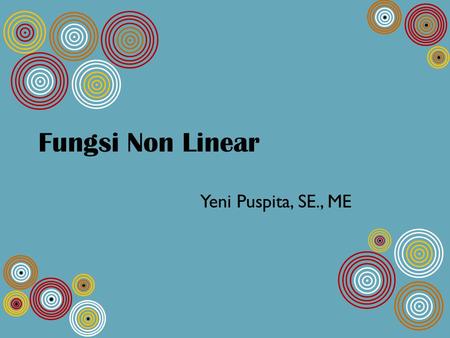 Fungsi Non Linear Yeni Puspita, SE., ME.