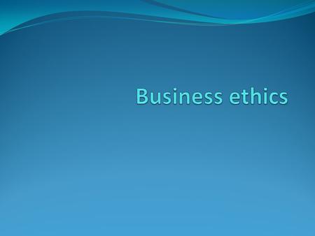 Business ethics.