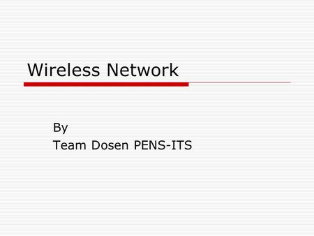 Wireless Network By Team Dosen PENS-ITS. Objective  Overview Wireless  Organisasi Wireless LAN  Standarisasi Wireless  Aplikasi Wireless LAN  Peralatan.