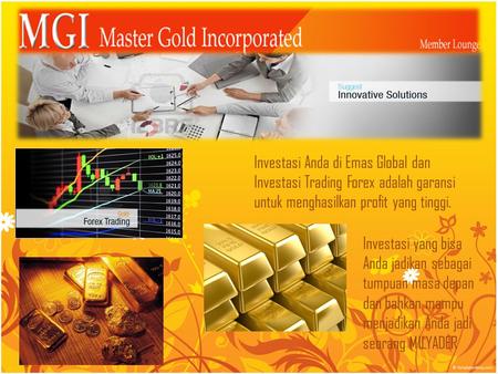 Investasi Anda di Emas Global dan Investasi Trading Forex adalah garansi untuk menghasilkan profit yang tinggi. Investasi yang bisa Anda jadikan sebagai.