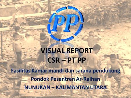 VISUAL REPORT CSR – PT PP Fasilitas Kamar mandi dan sarana pendukung Pondok Pesantren Ar-Raihan NUNUKAN – KALIMANTAN UTARA.