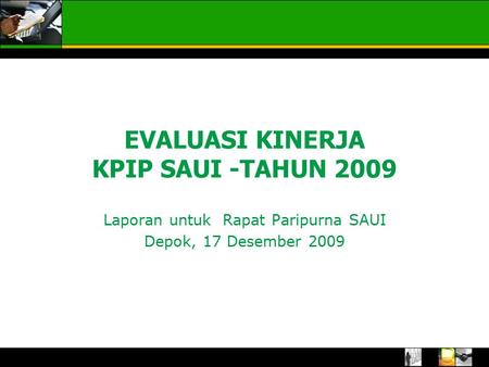 EVALUASI KINERJA KPIP SAUI -TAHUN 2009 Laporan untuk Rapat Paripurna SAUI Depok, 17 Desember 2009.
