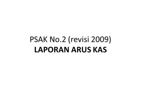 PSAK No.2 (revisi 2009) LAPORAN ARUS KAS