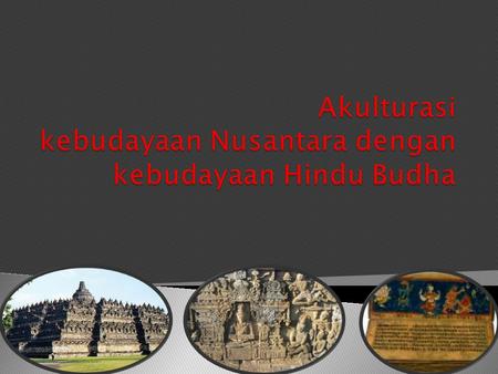 Akulturasi kebudayaan Nusantara dengan kebudayaan Hindu Budha